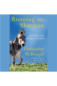 Running with Sherman: The Donkey with the Heart of a Hero