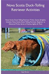 Nova Scotia Duck-Tolling Retriever Activities Nova Scotia Duck-Tolling Retriever Tricks, Games & Agility. Includes: Nova Scotia Duck-Tolling Retriever Beginner to Advanced Tricks, Series of Games, Agility and More