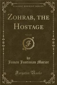 Zohrab, the Hostage, Vol. 1 of 2 (Classic Reprint)