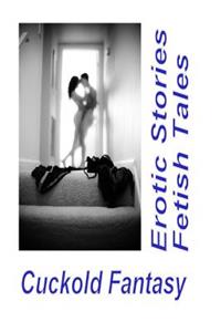 Cuckold Fantasy Erotic Stories Fetish Tales