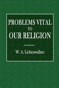 Problems Vital to Our Religion