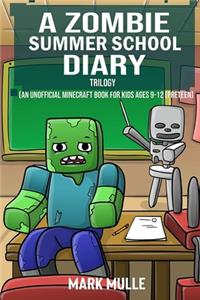 A Zombie Summer School Diary Trilogy (An Unofficial Minecraft Book for Kids Ages 9 - 12 (Preteen)
