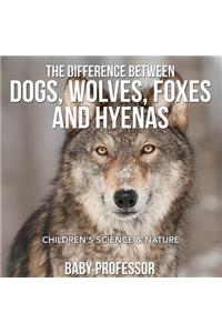 The Difference Between Dogs, Wolves, Foxes and Hyenas Children's Science & Nature