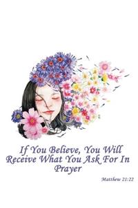 If You Believe, You Will Receive What You Ask for in Prayer Matthew 21: 22: Special Edition Notebook (College Ruled Composition Book Journal) (8.5 X 11 Large)