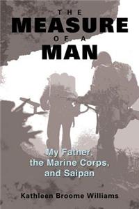 Measure of a Man: My Father, the Marine Corps, and Saipan