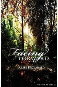Facing Forward - A Life Reclaimed