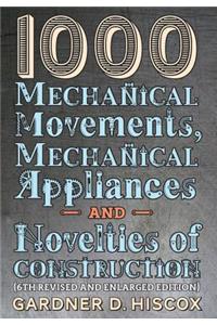 1000 Mechanical Movements, Mechanical Appliances and Novelties of Construction (6th revised and enlarged edition)