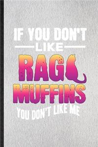 If You Don't Like Raga muffins You Don't Like Me