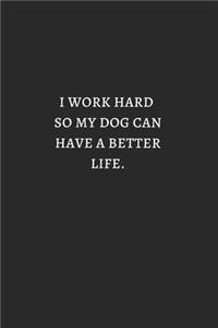 I Work Hard So My Dog Can Have Better Life White