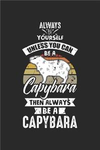 Always Be Yourself unless you can be a capybara then always be a capybara
