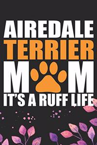 Airedale Terrier Mom It's Ruff Life