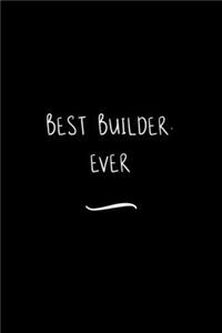 Best Builder. Ever