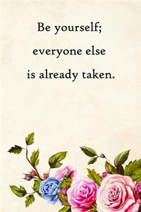 Be yourself; everyone else is already taken