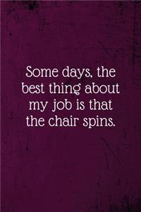 Some days, the best thing about my job is that the chair spins.