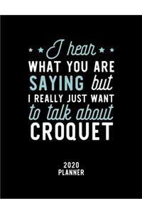 I Hear What You Are Saying I Really Just Want To Talk About Croquet 2020 Planner