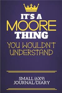 It's A Moore Thing You Wouldn't Understand Small (6x9) Journal/Diary