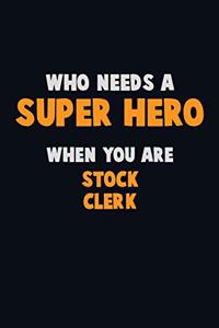Who Need A SUPER HERO, When You Are Stock Clerk