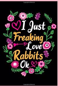 I Just Freaking Love Rabbits Ok