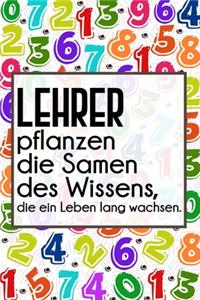 Lehrer pflanzen die Samen des Wissens, die ein Leben lang wachsen.