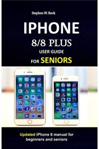 IPHONE 8/8 plus USER GUIDE FOR SENIORS