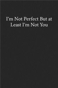 I'm Not Perfect But at Least I'm Not You