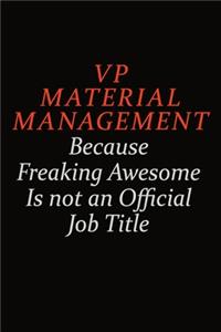 VP Material Management Because Freaking Awesome Is Not An Official Job Title
