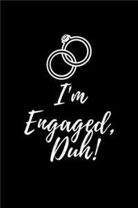 I'm Engaged, Duh!