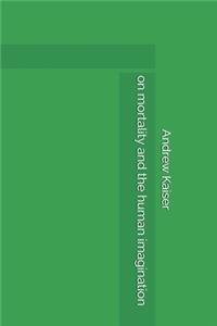 on mortality and the human imagination