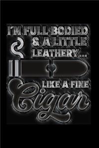 I'm Full Bodied & a Little Leathery... Like A Fine Cigar