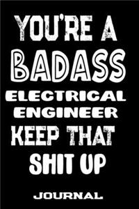 You're A Badass Electrical Engineer Keep That Shit Up