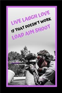 Live Love Laugh.. If That Doesn't Work.. Load Aim Shoot