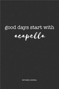 Good Days Start With Acapella