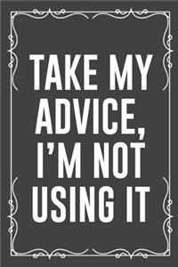 Take My Advice, I'm Not Using It
