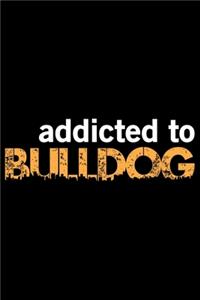 Addicted To Bulldog