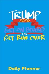 Trump 2020 Get On Board Or Get Run Over Daily Planner