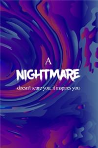 A Nightmare Doesn't Scare You, It Inspires You