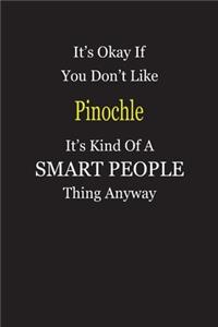 It's Okay If You Don't Like Pinochle It's Kind Of A Smart People Thing Anyway
