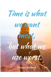 Time is what we want most, but what we use worst. Planner Notebook