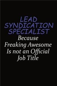 Lead Syndication Specialist Because Freaking Awesome Is Not An Official Job Title