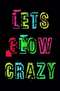 Lets Glow Crazy