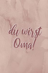 Du wirst OMA!