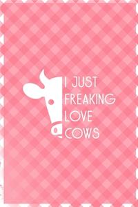 I Just Freaking Love Cows