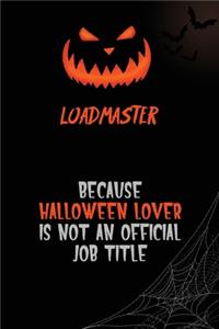Loadmaster Because Halloween Lover Is Not An Official Job Title