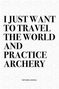 I Just Want To Travel The World And Practice Archery