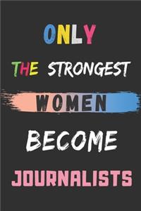 Only the Strongest Women Become Journalists