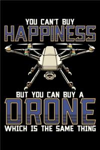 You Can't Buy Happiness But You Can Buy A Drone Which Is The Same Thing