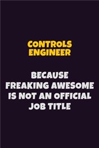 Controls Engineer, Because Freaking Awesome Is Not An Official Job Title