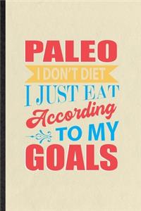 Paleo I Don't Diet I Just Eat According to My Goals