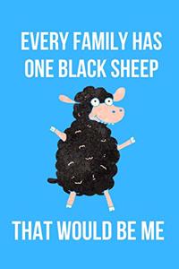 Every Family Has One Black Sheep That Would Be Me