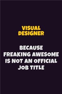 Visual Designer, Because Freaking Awesome Is Not An Official Job Title